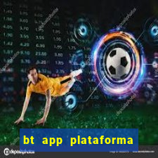 bt app plataforma de jogos